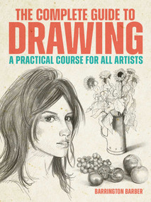 The Complete Guide to Drawing (A Practical Course for All Artists) by Barrington Barber, 9781398869448