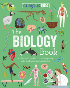 Curious Kids: The Biology Book (Discover the Wondrous Living World!) by Laura Baker, Alex Foster, Anne Rooney, 9781398869790