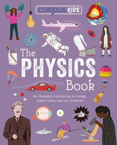 Curious Kids: The Physics Book (An Illustrated Introduction to Energy, Matter, Forces, and Our Universe!) by Laura Baker, Alex Foster, 9781398869943