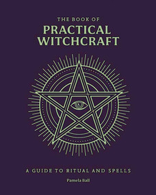 The Book of Practical Witchcraft (A Guide to Ritual and Spells) by Pamela Ball, 9781398869981