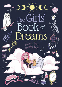 The Girls' Book of Dreams (Discover Your Sleeping Self!) by Luna Valentine, Rachel Elliot, 9781398870017