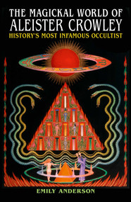 The Magickal World of Aleister Crowley (History's Most Infamous Occultist) by Emily Anderson, 9781398870024