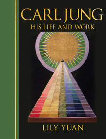 Carl Jung: His Life and Work (Deluxe Illustrated Hardback Edition) by Lily Yuan, 9781398870222