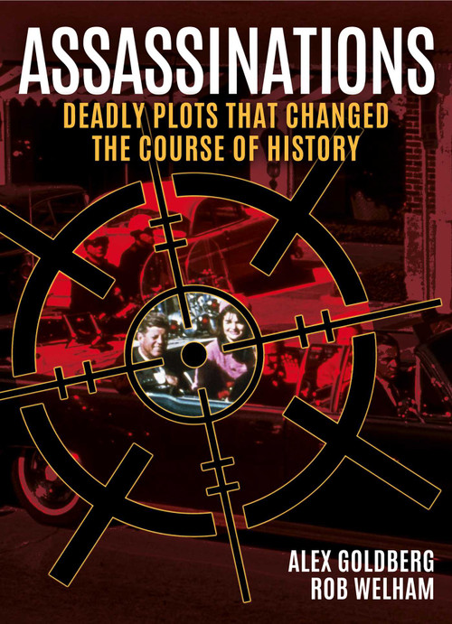 Assassinations (Deadly Plots that Changed the Course of History) by Alexander Goldberg, Rob Welham, 9781398870239