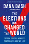 The Elections That Changed the World (Fifteen Pivotal Moments That Shaped How We Live) by Dana Bash, David Fisher, 9781335002174