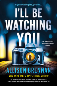 I'll Be Watching You (A Novel) by Allison Brennan, 9781335002518