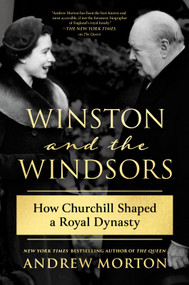 Winston and the Windsors (How Churchill Shaped a Royal Dynasty) - 9781335003041 by Andrew Morton