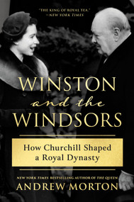 Winston and the Windsors (How Churchill Shaped a Royal Dynasty) - 9781335003041 by Andrew Morton, 9781335003041