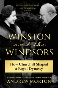 Winston and the Windsors (How Churchill Shaped a Royal Dynasty) - 9781335003041 by Andrew Morton, 9781335003041
