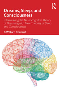 Dreams, Sleep, and Consciousness (Interweaving the Neurocognitive Theory of Dreaming with New Theories of Sleep and Consciousness) by G William Domhoff, 9781041225621