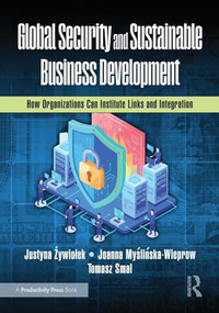 Global Security and Sustainable Business Development (How Organizations Can Institute Links and Integration) by Justyna Żywiołek, Joanna Myślińska-Wieprow, Tomasz Smal, 9781041085034