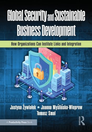 Global Security and Sustainable Business Development (How Organizations Can Institute Links and Integration) by Justyna Żywiołek, Joanna Myślińska-Wieprow, Tomasz Smal, 9781041085034