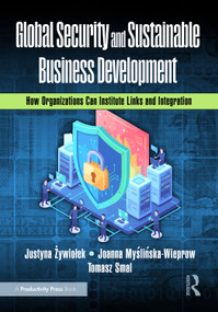 Global Security and Sustainable Business Development (How Organizations Can Institute Links and Integration) by Justyna Żywiołek, Joanna Myślińska-Wieprow, Tomasz Smal, 9781041085034