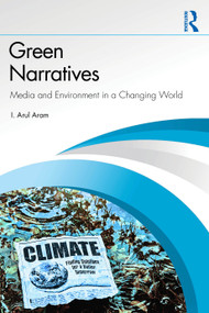 Green Narratives (Media and Environment in a Changing World) by I. Arul Aram, 9781041171027