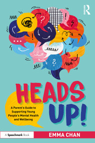 Heads Up! (A Parent's Guide to Supporting Young People's Mental Health and Wellbeing) by Emma Chan, 9781032981789