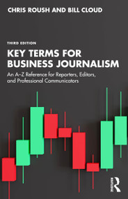 Key Terms for Business Journalism (An A-Z Reference for Reporters, Editors, and Professional Communicators) by Chris Roush, Bill Cloud, 9781041277323