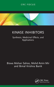 Kinase Inhibitors (Synthesis, Medicinal Effects, and Applications) by Biswa Mohan Sahoo, Mohd Amin Mir, Bimal Krishna Banik, 9781041221159