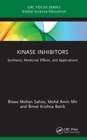 Kinase Inhibitors (Synthesis, Medicinal Effects, and Applications) by Biswa Mohan Sahoo, Mohd Amin Mir, Bimal Krishna Banik, 9781041221159