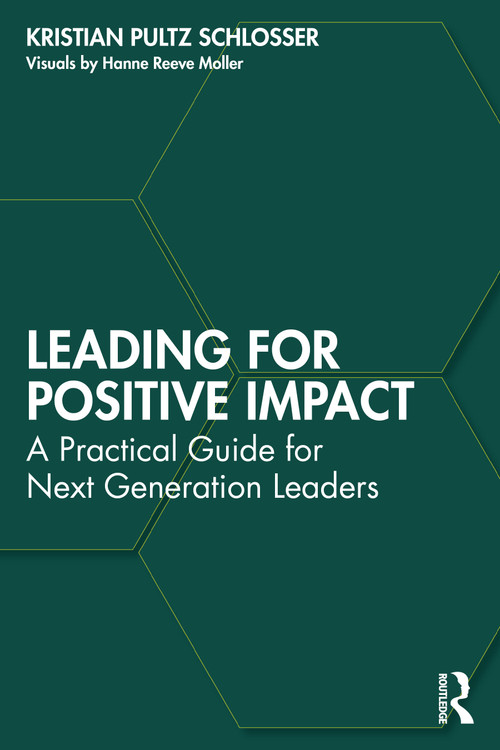 Leading for Positive Impact (A Practical Guide for Next Generation Leaders) by Kristian Pultz Schlosser, 9781041070481