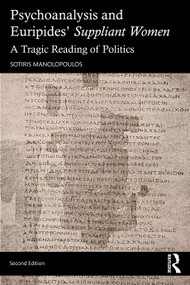 Psychoanalysis and Euripides' Suppliant Women (A Tragic Reading of Politics) - 9781032954332 by Sotiris Manolopoulos, 9781032954332