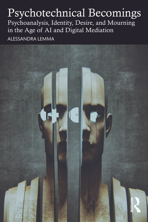 Psychotechnical Becomings (Psychoanalysis, Identity, Desire, and Mourning in the Age of AI and Digital Mediation) by Alessandra Lemma, 9781041217749