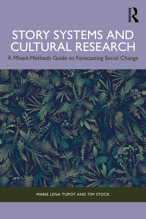 Story Systems and Cultural Research (A Mixed-Methods Guide to Forecasting Social Change) by Marie Lena Tupot, Tim Stock, 9781041108443