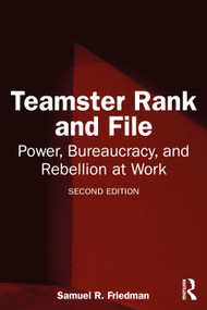 Teamster Rank and File (Power, Bureaucracy, and Rebellion at Work) by Samuel R. Friedman, 9781041287155