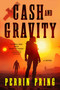 Cash and Gravity (A Novel) by Perrin Pring, 9798895151174