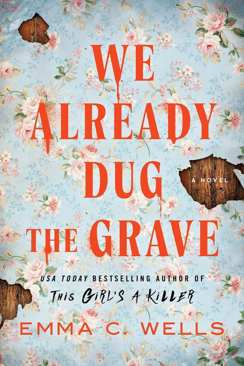 We Already Dug the Grave (A Novel) by Emma C. Wells, 9781464218651