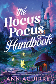 The Hocus Pocus Handbook by Ann Aguirre, 9781464224119