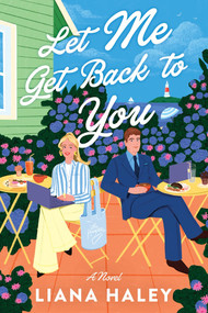 Let Me Get Back to You (A Novel) by Liana Haley, 9781464247910