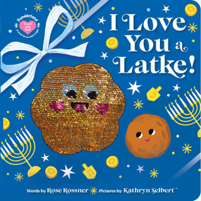 I Love You a Latke! by Rose Rossner, Kathryn Selbert, 9781464252204
