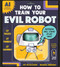 How to Train Your Evil Robot by Joy McCullough, Eduardo Medeiros, 9781464258404