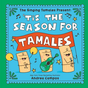 The Singing Tamales Present: 'Tis the Season for Tamales! by Andrea Campos, 9781464266096