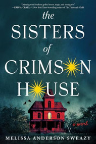 The Sisters of Crimson House (A Novel) by Melissa Anderson Sweazy, 9781464272356