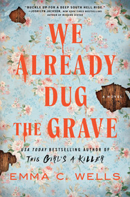 We Already Dug the Grave (A Novel) - 9781464277757 by Emma C. Wells