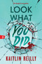 Look What You Did by Kaitlin Reilly, 9781464279898
