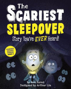 The Scariest Sleepover Story You've Ever Heard! by Ron Keres, Arthur Lin, 9781464293023