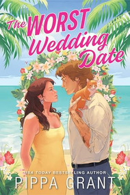 The Worst Wedding Date by Pippa Grant, 9781464293474