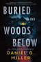 Buried in the Woods Below (Standard Edition) by Daniel G. Miller, 9781464293597