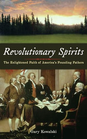 Revolutionary Spirits (The Enlightened Faith of America's Founding Fathers) by Gary Kowalski, 9781933346304