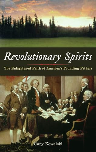 Revolutionary Spirits (The Enlightened Faith of America's Founding Fathers) by Gary Kowalski, 9781933346304