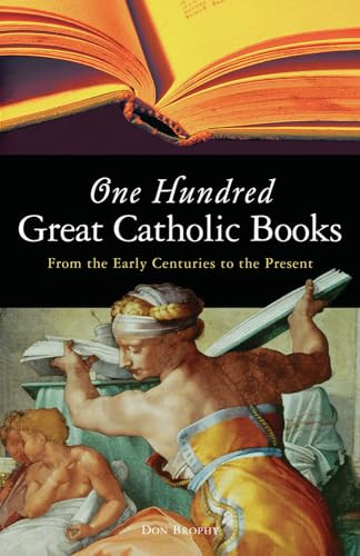 One Hundred Great Catholic Books (From the Early Centuries to the Present) by Don Brophy, 9781933346083