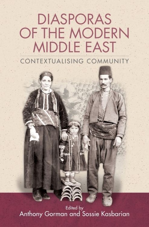 Diasporas of the Modern Middle East (Contextualising Community) by Anthony Gorman, Sossie Kasbarian, 9781399565547