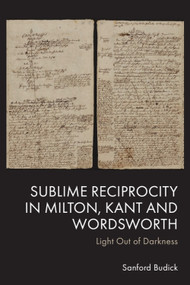 Sublime Reciprocity in Milton, Kant and Wordsworth (Light Out of Darkness) by Sanford Budick, 9781399541145