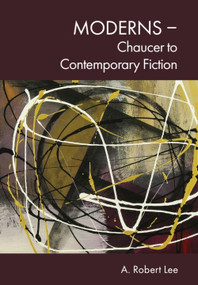 Moderns - Chaucer to Contemporary Fiction by A. Robert Lee, 9781399543811