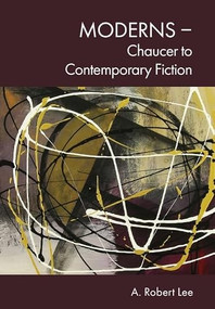 Moderns - Chaucer to Contemporary Fiction by A. Robert Lee, 9781399543811