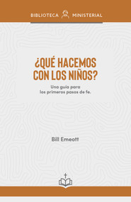 ¿Qué hacemos con los niños? (Respuestas prácticas sobre el ministerio de niños) (Spanish Edition) by Bill Emeott, 9798384543176