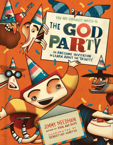 The God Party (An Awesome Invitation to Learn About the Trinity) by Jimmy Needham, Sebastian Martin, 9780736988902