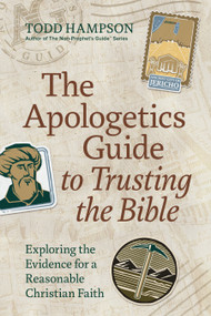 The Apologetics Guide to Trusting the Bible (Exploring the Evidence for a Reasonable Christian Faith) by Todd  Hampson, 9780736991315